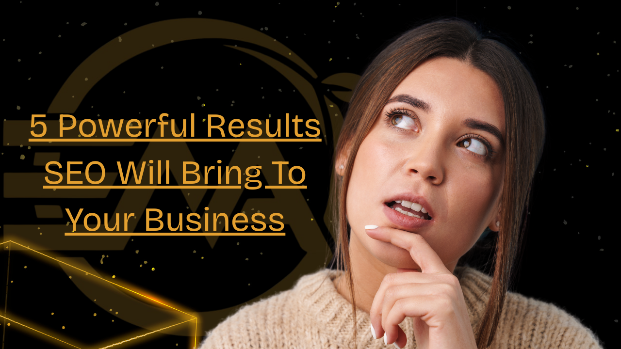 5 Powerful Results SEO Will Bring to Your Business